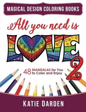 portada All You Need Is LOVE 2 (Love Volume 2): 48 Mandalas for You to Color and Enjoy (Magical Design Coloring Books) (Volume 8)