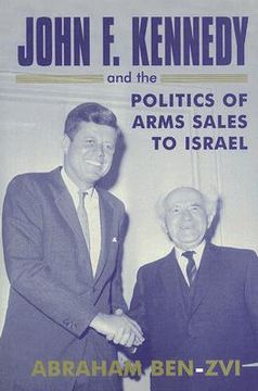 portada john f. kennedy and the politics of arms sales to israel (in English)