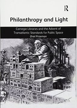 portada Philanthropy and Light: Carnegie Libraries and the Advent of Transatlantic Standards for Public Space (en Inglés)