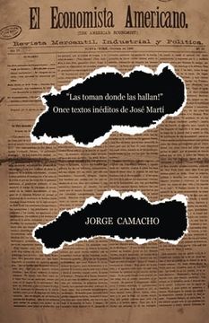 portada "¡ Las Toman Donde las Hallan! "¡ Once Textos Inéditos de José Martí