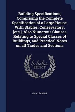 portada Building Specifications, Comprising the Complete Specification of a Large House, With Stables, Conservatory, [etc.], Also Numerous Clauses Relating to