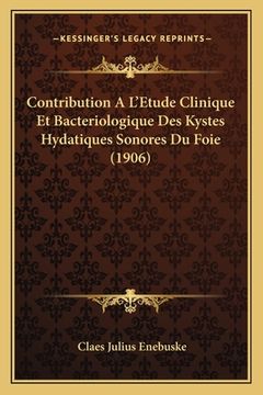 portada Contribution A L'Etude Clinique Et Bacteriologique Des Kystes Hydatiques Sonores Du Foie (1906) (in French)