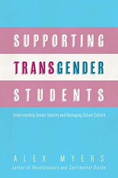 portada Supporting Transgender Students: Understanding Gender Identity and Reshaping School Culture (en Inglés)