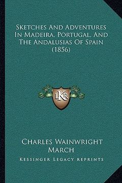 portada sketches and adventures in madeira, portugal, and the andalusias of spain (1856) (en Inglés)