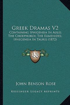 portada greek dramas v2: containing iphigeneia in aulis; the choephoroi; the eumenides; iphegeneia in tauris (1872) (en Inglés)