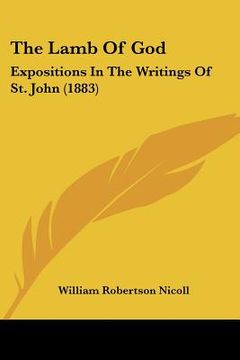 portada the lamb of god: expositions in the writings of st. john (1883) (en Inglés)