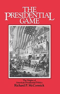 portada The Presidential Game: The Origins of American Presidential Politics (en Inglés)