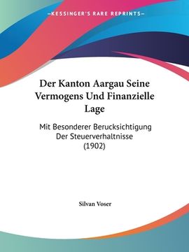 portada Der Kanton Aargau Seine Vermogens Und Finanzielle Lage: Mit Besonderer Berucksichtigung Der Steuerverhaltnisse (1902) (en Alemán)