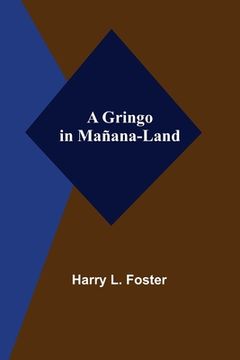 portada A Gringo in Mañana-Land (en Inglés)