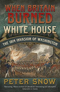 portada When Britain Burned the White House: The 1814 Invasion of Washington