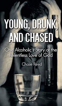 portada Young, Drunk, and Chased: One Alcoholic's Story of the Relentless Love of god (en Inglés)