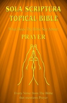 portada Sola Scriptura Topical Bible: What Does The Bible Say About Prayer? (en Inglés)