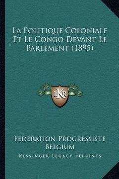 portada La Politique Coloniale Et Le Congo Devant Le Parlement (1895) (en Francés)