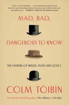 portada Mad, Bad, Dangerous to Know: The Fathers of Wilde, Yeats and Joyce (in English)