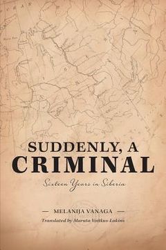 portada Suddenly, a Criminal: Sixteen Years in Siberia (in English)