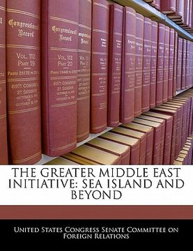 portada the greater middle east initiative: sea island and beyond (en Inglés)