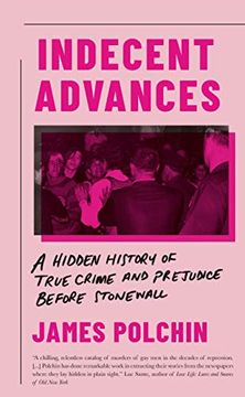 portada Indecent Advances: A Hidden History of True Crime and Prejudice Before Stonewall (in English)