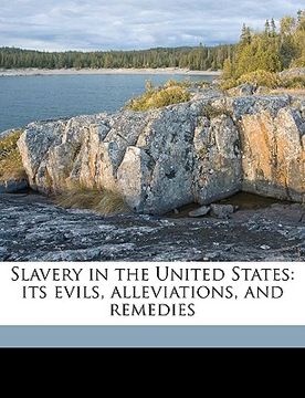 portada slavery in the united states: its evils, alleviations, and remedies volume 1 (en Inglés)