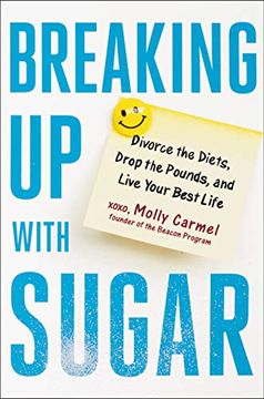 portada Breaking up With Sugar: Divorce the Diets, Drop the Pounds, and Live Your Best Life (en Inglés)