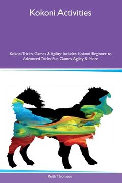 portada Kokoni Activities Kokoni Tricks, Games & Agility Includes: Kokoni Beginner to Advanced Tricks, Fun Games, Agility and More (en Inglés)