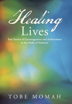 portada Healing Lives: True Stories of Encouragement and Achievement in the Midst of Sickness!