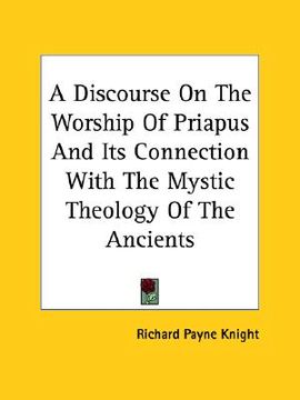 portada a discourse on the worship of priapus and its connection with the mystic theology of the ancients (in English)