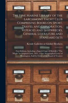 portada The Fine Marine Library of the Larchmont Yacht Club Comprising Books on Sport, Travel and Exploration, Voyages and Shipwrecks, General Literature and (en Inglés)