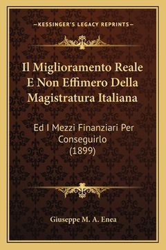 portada Il Miglioramento Reale E Non Effimero Della Magistratura Italiana: Ed I Mezzi Finanziari Per Conseguirlo (1899) (in Italian)