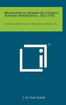 portada biographical memoir of charles elwood mendenhall, 1872-1935: national academy sciences, biographical memoirs v18 (in English)