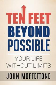 portada Ten Feet Beyond Possible: Your Life Without Limits (in English)