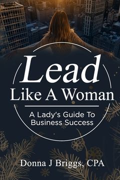 portada Lead Like a Woman: A Lady's Guide to Business Success (in English)