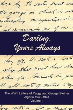 portada Darling, Yours Always: The WWII Letters of Peggy and George Steiner, Algeria 1943-1944 (en Inglés)
