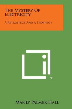 portada The Mystery of Electricity: A Retrospect and a Prophecy (en Inglés)