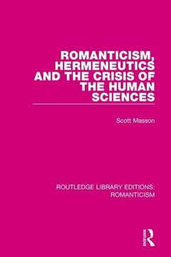 portada Romanticism, Hermeneutics and the Crisis of the Human Sciences (in English)