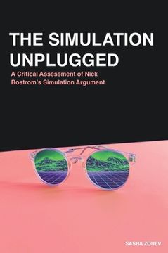 portada The Simulation Unplugged: A Critical Assessment of Bostrom'S Simulation Argument (en Inglés)