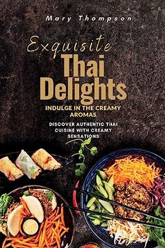 portada Exquisite Thai Delights: Discover Authentic Thai Cuisine with Creamy Sensations (en Inglés)