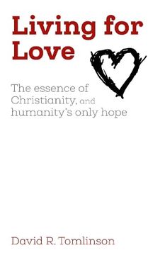 portada Living for Love: The Essence of Christianity, and Humanity's Only Hope (in English)