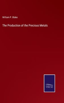 portada The Production of the Precious Metals (en Inglés)