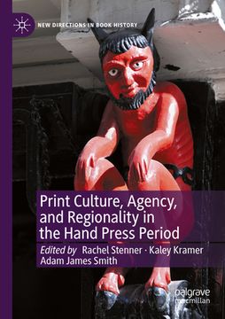 portada Print Culture, Agency, and Regionality in the Hand Press Period