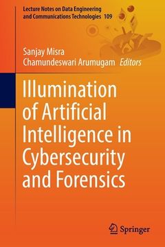 portada Illumination of Artificial Intelligence in Cybersecurity and Forensics (en Inglés)