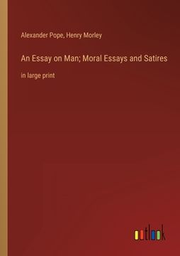portada An Essay on Man; Moral Essays and Satires: in large print (in English)