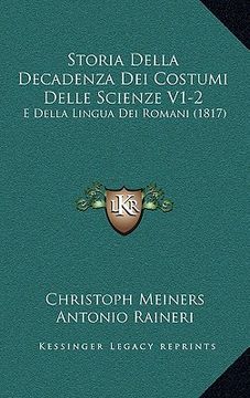 portada Storia Della Decadenza Dei Costumi Delle Scienze V1-2: E Della Lingua Dei Romani (1817) (en Italiano)