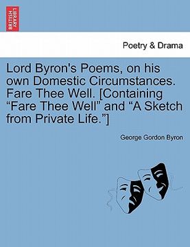 portada lord byron's poems, on his own domestic circumstances. fare thee well. [containing "fare thee well" and "a sketch from private life."] (en Inglés)