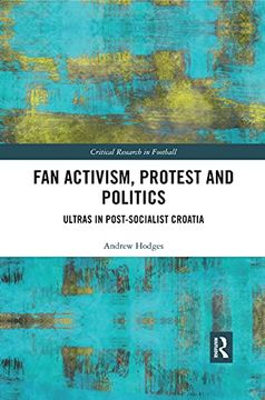 portada Fan Activism, Protest and Politics: Ultras in Post-Socialist Croatia (Critical Research in Football) (en Inglés)