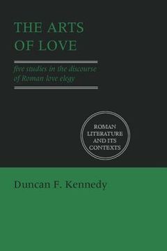 portada The Arts of Love Paperback: Five Studies in the Discourse of Roman Love Elegy (Roman Literature and its Contexts) (en Inglés)