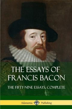portada The Essays of Francis Bacon: The Fifty-Nine Essays, Complete (en Inglés)