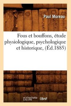 portada Fous Et Bouffons, Étude Physiologique, Psychologique Et Historique, (Éd.1885) (en Francés)