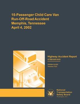 portada Highway Accident Report: 15-Passenger Child Care Van Run-Off-Road Accident Memphis, Tennessee Aplril 4, 2002 (en Inglés)