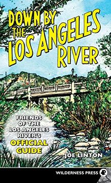 portada Down by the los Angeles River: Friends of the los Angeles Rivers Official Guide (in English)