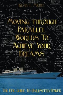 portada Moving Through Parallel Worlds to Achieve Your Dreams: The Epic Guide to Unlimited Power (en Inglés)